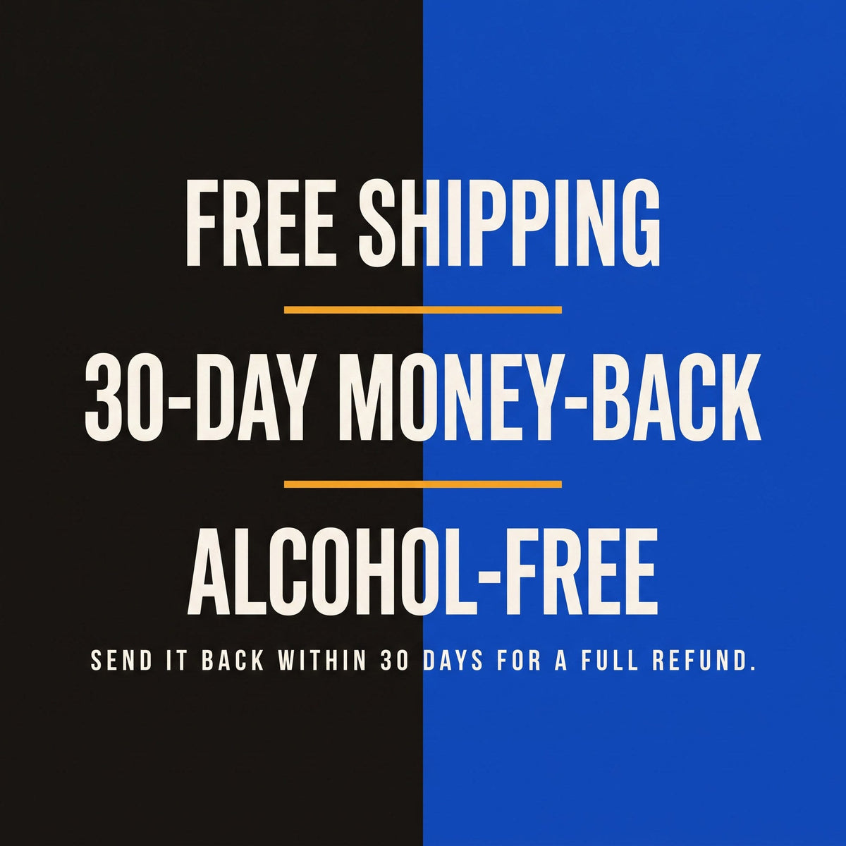 Free shipping, 30-day money-back, alcohol-free. Send it back within 30 days for a full refund